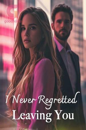 I Never Regretted Leaving You by Lana Mora